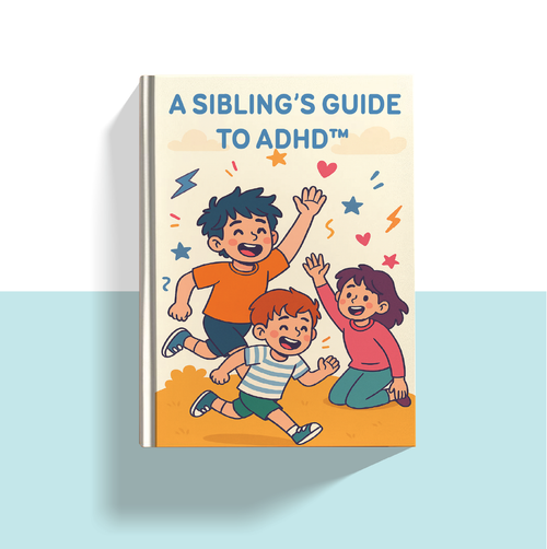 A Sibling’s Guide to ADHD™